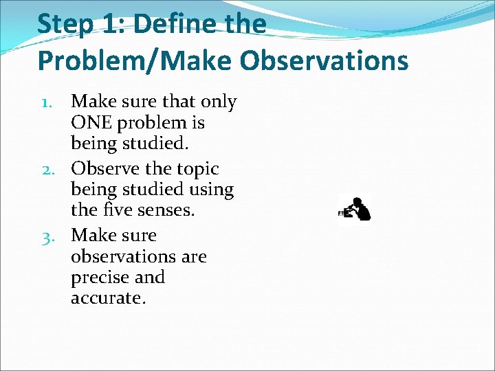 Step 1: Define the Problem/Make Observations 1. Make sure that only ONE problem is