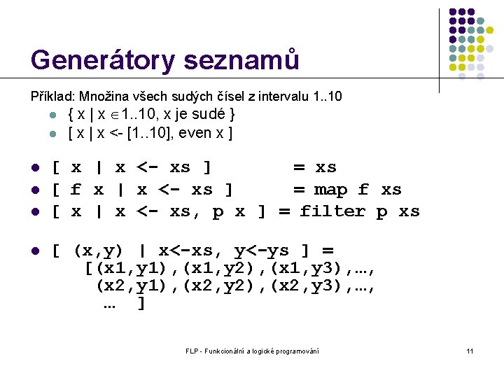 Generátory seznamů Příklad: Množina všech sudých čísel z intervalu 1. . 10 l l