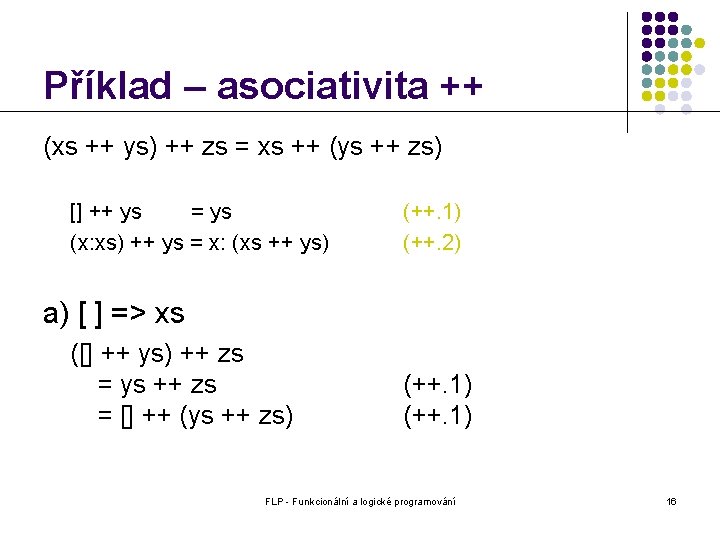 Příklad – asociativita ++ (xs ++ ys) ++ zs = xs ++ (ys ++