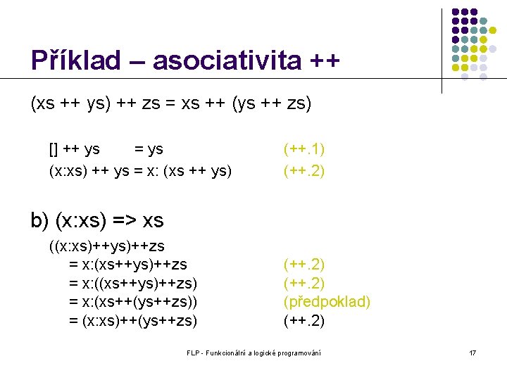 Příklad – asociativita ++ (xs ++ ys) ++ zs = xs ++ (ys ++