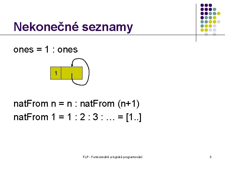 Nekonečné seznamy ones = 1 : ones 1 nat. From n = n :