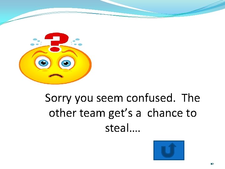 Wrong Smiley ? Sorry you seem confused. The other team get’s a chance to