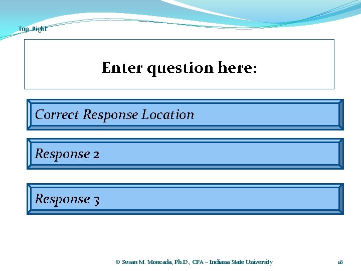 Top Right Enter question here: Correct Response Location Response 2 Response 3 © Susan