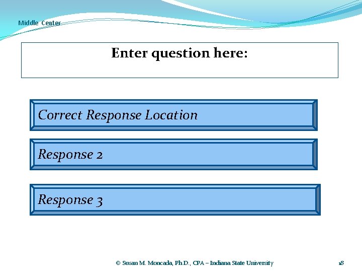Middle Center Enter question here: Correct Response Location Response 2 Response 3 © Susan