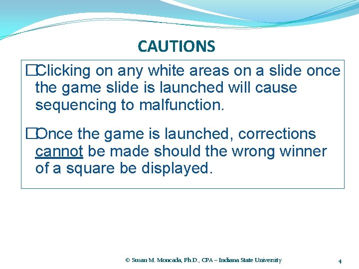 CAUTIONS �Clicking on any white areas on a slide once the game slide is