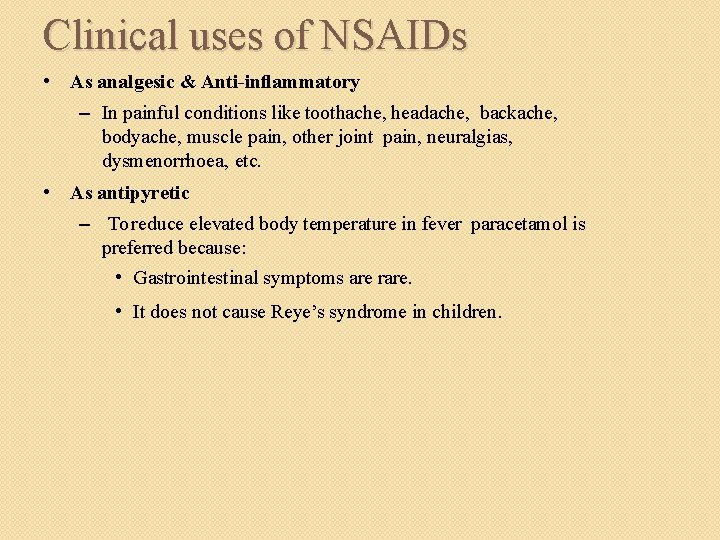 Clinical uses of NSAIDs • As analgesic & Anti-inﬂammatory – In painful conditions like