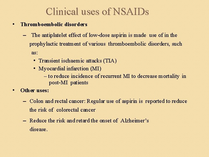 Clinical uses of NSAIDs • Thromboembolic disorders – The antiplatelet effect of low-dose aspirin