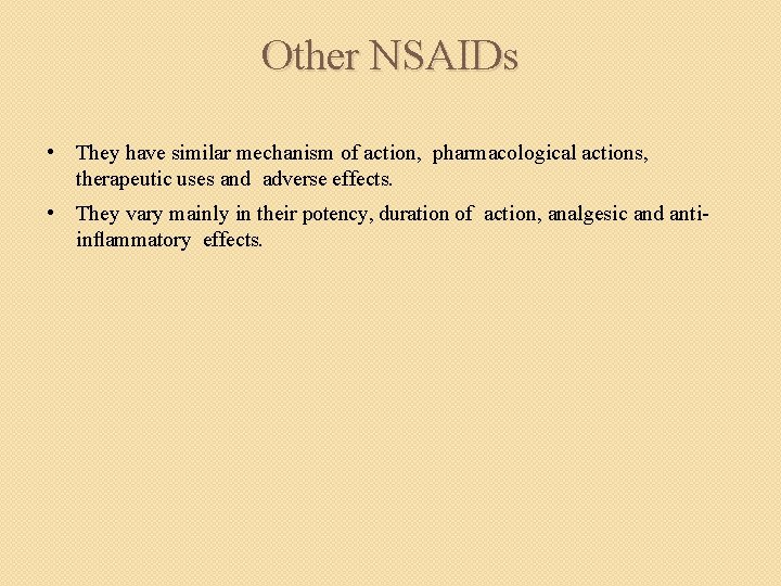 Other NSAIDs • They have similar mechanism of action, pharmacological actions, therapeutic uses and