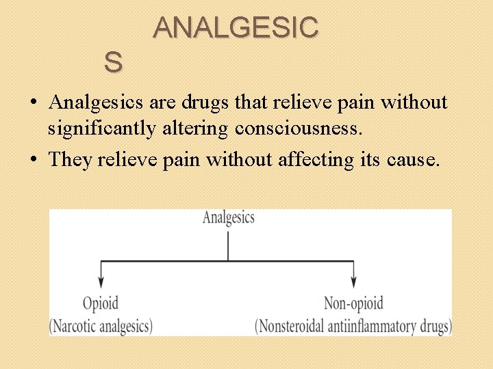ANALGESIC S • Analgesics are drugs that relieve pain without significantly altering consciousness. •