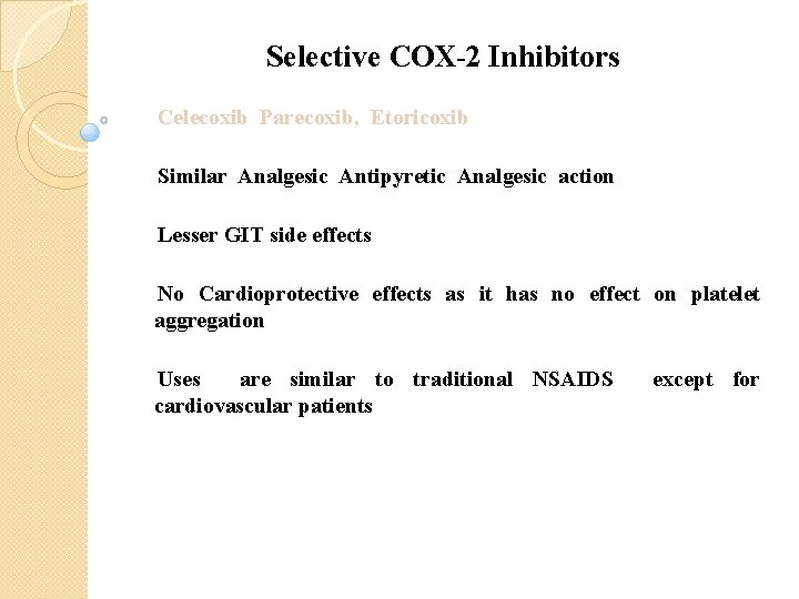 Selective COX-2 Inhibitors Celecoxib Parecoxib, Etoricoxib Similar Analgesic Antipyretic Analgesic action Lesser GIT side