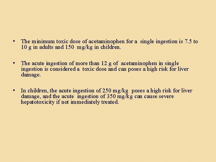  • The minimum toxic dose of acetaminophen for a single ingestion is 7.