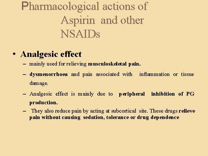 Pharmacological actions of Aspirin and other NSAIDs • Analgesic effect – mainly used for