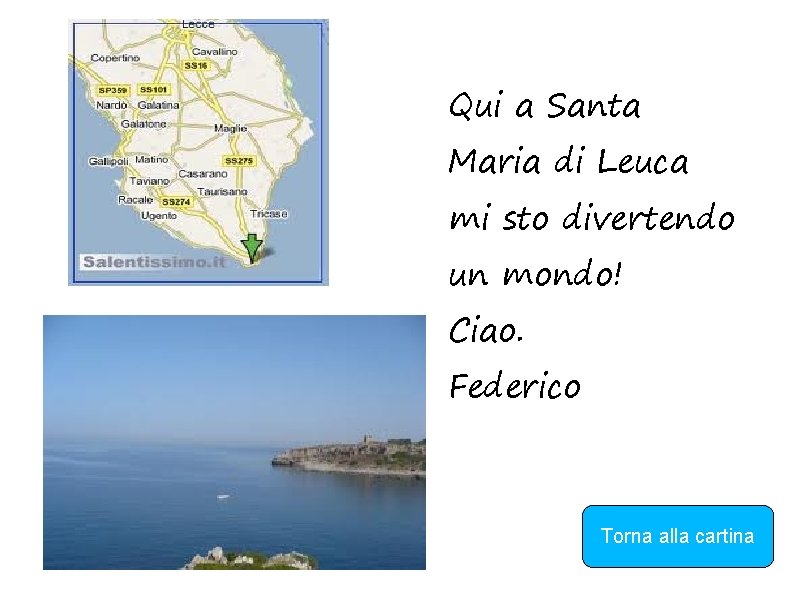 Qui a Santa Maria di Leuca mi sto divertendo un mondo! Ciao. Federico Torna