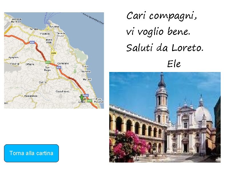 Cari compagni, vi voglio bene. Saluti da Loreto. Ele Torna alla cartina 