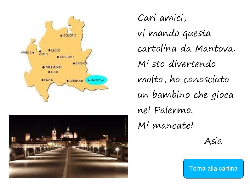 Cari amici, vi mando questa cartolina da Mantova. Mi sto divertendo molto, ho conosciuto