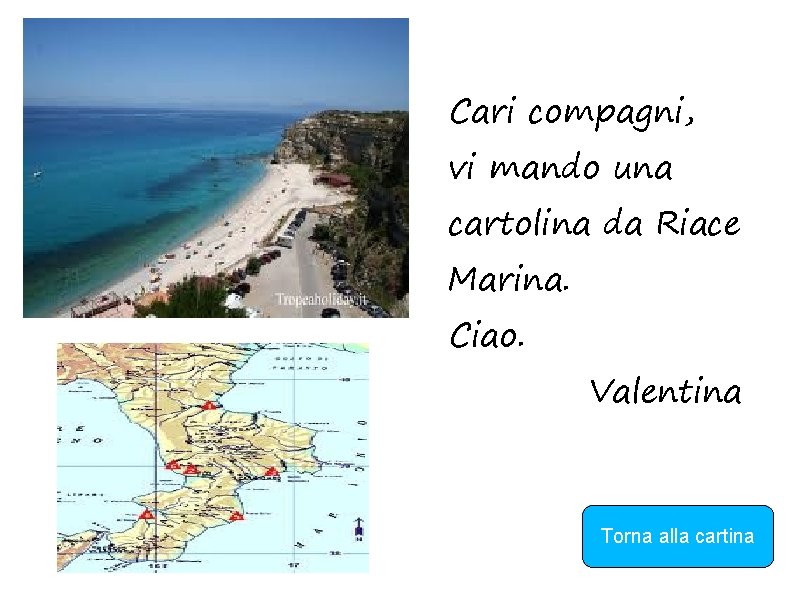 Cari compagni, vi mando una cartolina da Riace Marina. Ciao. Valentina Torna alla cartina