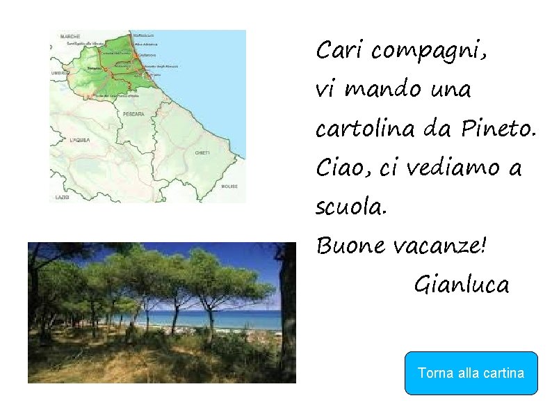 Cari compagni, vi mando una cartolina da Pineto. Ciao, ci vediamo a scuola. Buone