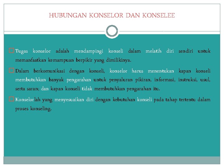 HUBUNGAN KONSELOR DAN KONSELEE � Tugas konselor adalah mendampingi konseli dalam melatih diri sendiri