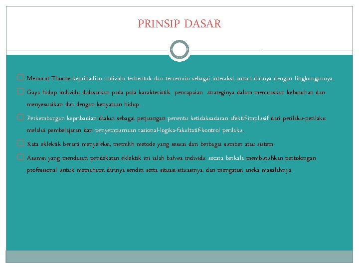 PRINSIP DASAR � Menurut Thorne kepribadian individu terbentuk dan tercermin sebagai interaksi antara dirinya