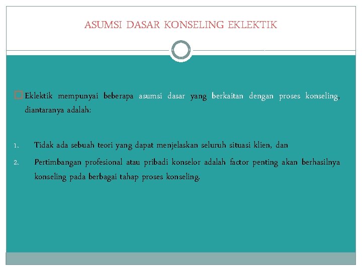 ASUMSI DASAR KONSELING EKLEKTIK � Eklektik mempunyai beberapa asumsi dasar yang berkaitan dengan proses