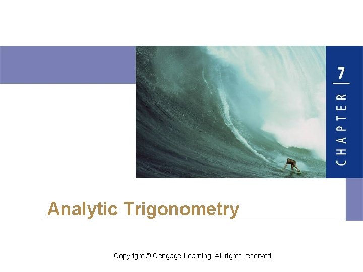 Analytic Trigonometry Copyright © Cengage Learning. All rights reserved. 