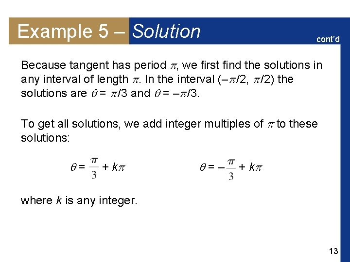 Example 5 – Solution cont’d Because tangent has period , we first find the