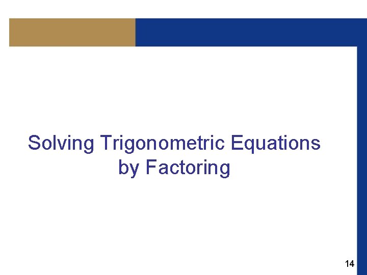 Solving Trigonometric Equations by Factoring 14 