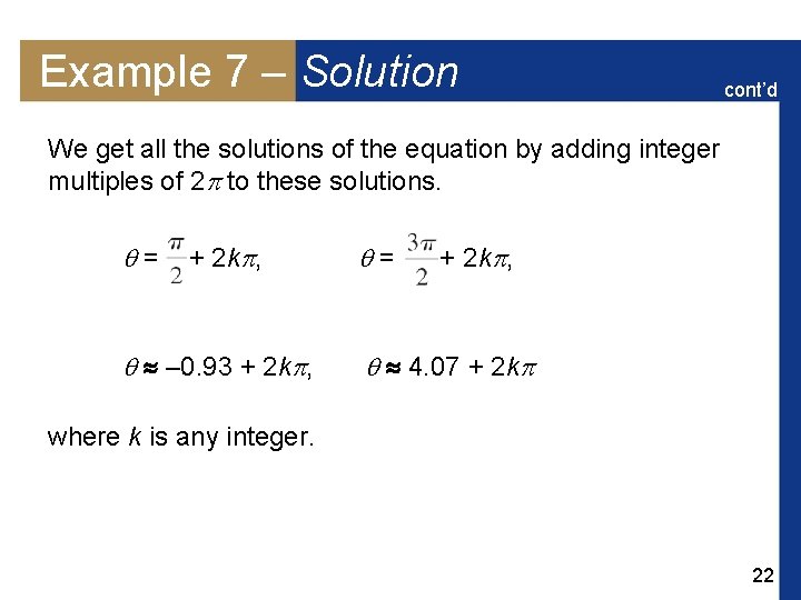 Example 7 – Solution cont’d We get all the solutions of the equation by
