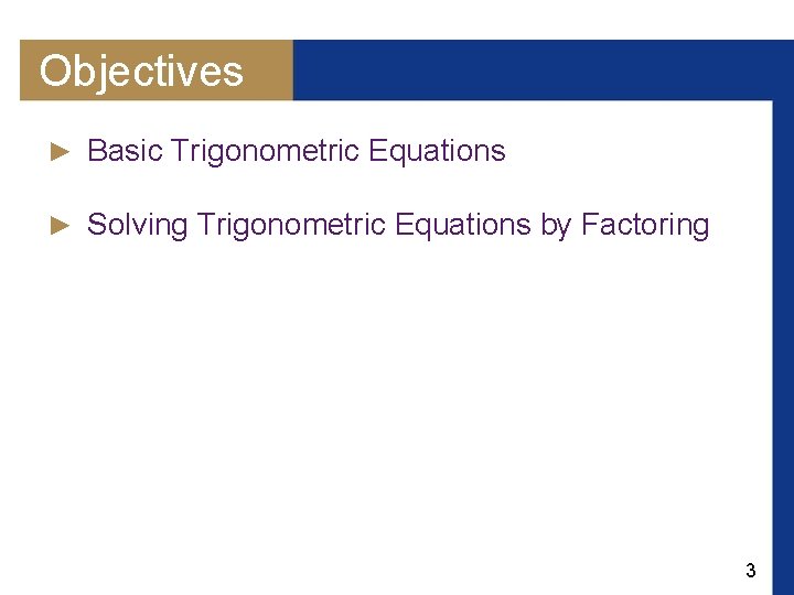 Objectives ► Basic Trigonometric Equations ► Solving Trigonometric Equations by Factoring 3 