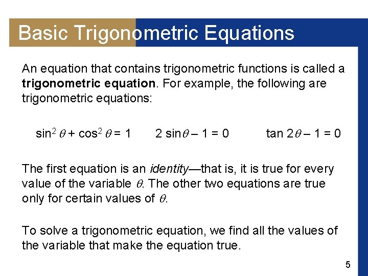 Basic Trigonometric Equations An equation that contains trigonometric functions is called a trigonometric equation.