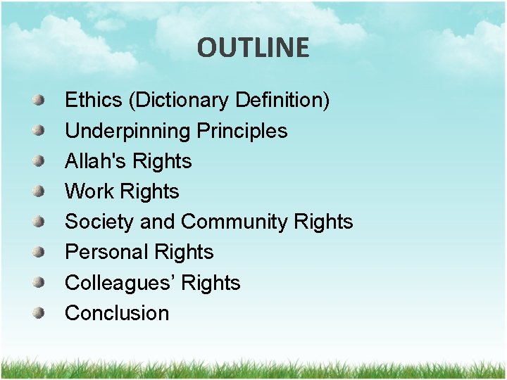 OUTLINE Ethics (Dictionary Definition) Underpinning Principles Allah's Rights Work Rights Society and Community Rights