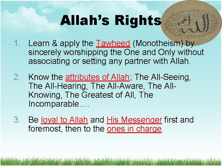 Allah’s Rights 1. Learn & apply the Tawheed (Monotheism) by sincerely worshipping the One