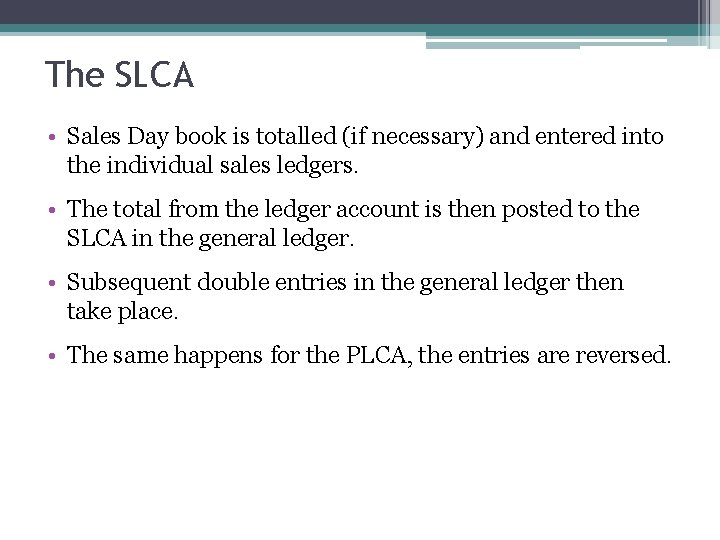 The SLCA • Sales Day book is totalled (if necessary) and entered into the