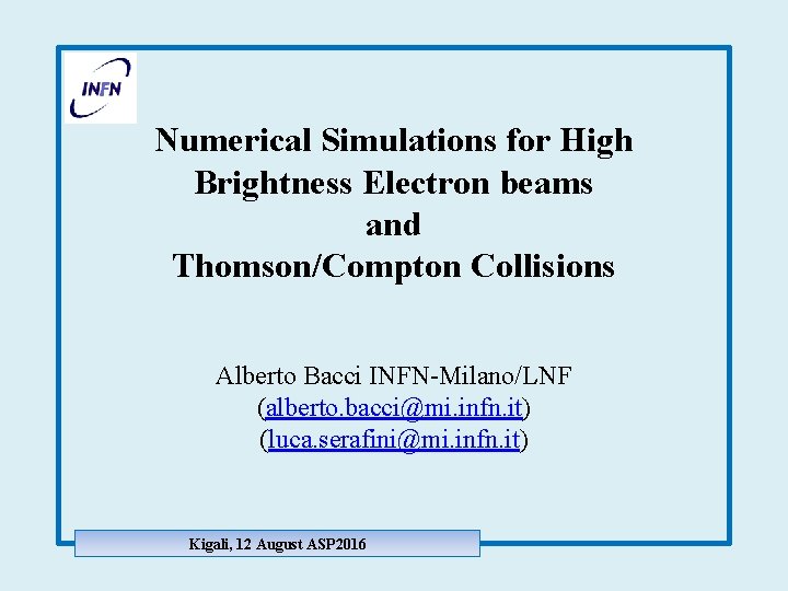 Numerical Simulations for High Brightness Electron beams and Thomson/Compton Collisions Alberto Bacci INFN-Milano/LNF (alberto.