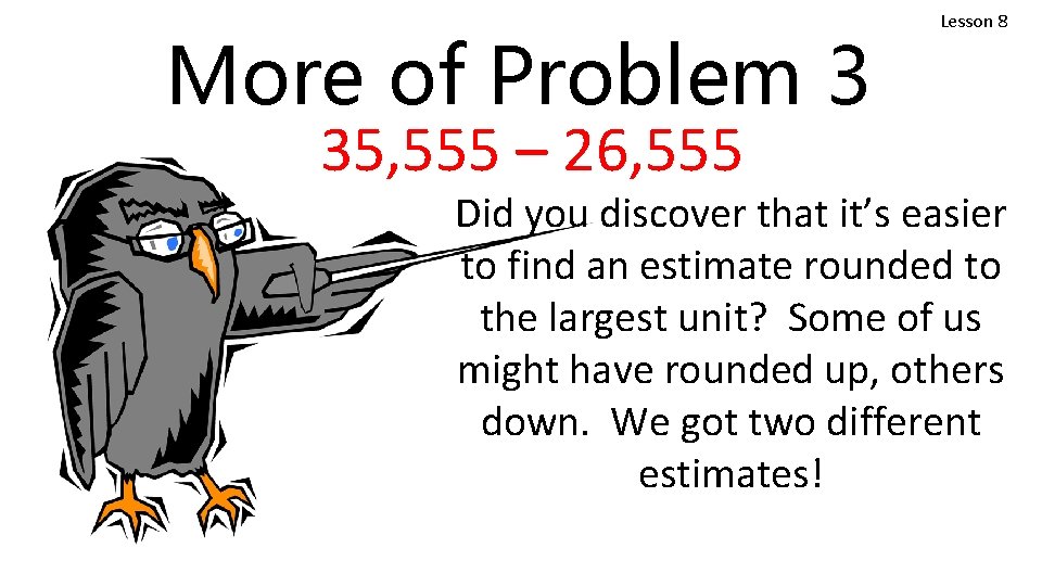 More of Problem 3 35, 555 – 26, 555 Lesson 8 Did you discover