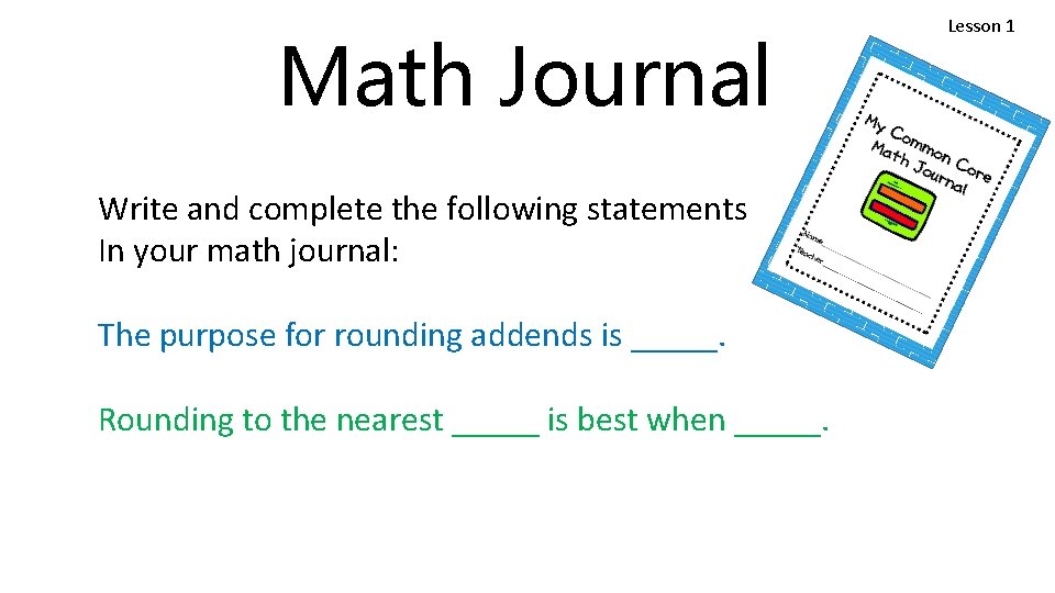 Math Journal Write and complete the following statements In your math journal: The purpose