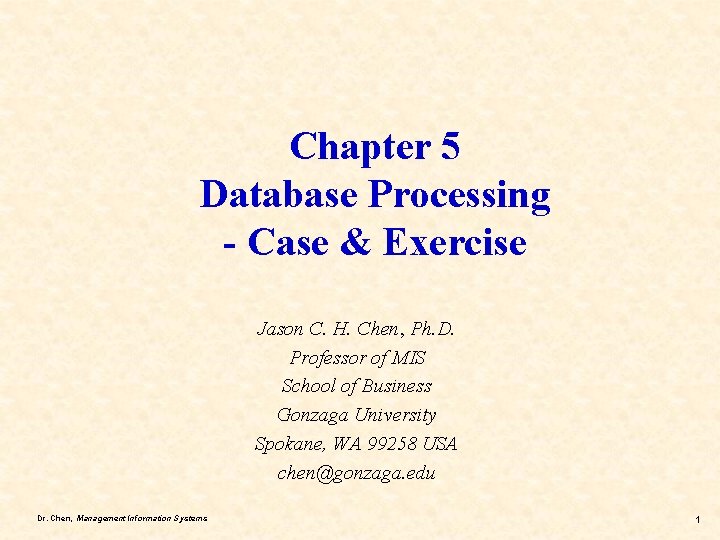 Chapter 5 Database Processing - Case & Exercise Jason C. H. Chen, Ph. D.