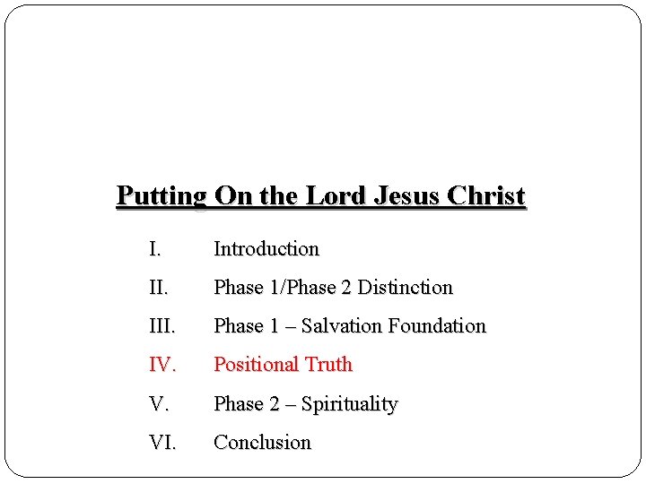 Putting On the Lord Jesus Christ I. Introduction II. Phase 1/Phase 2 Distinction III.