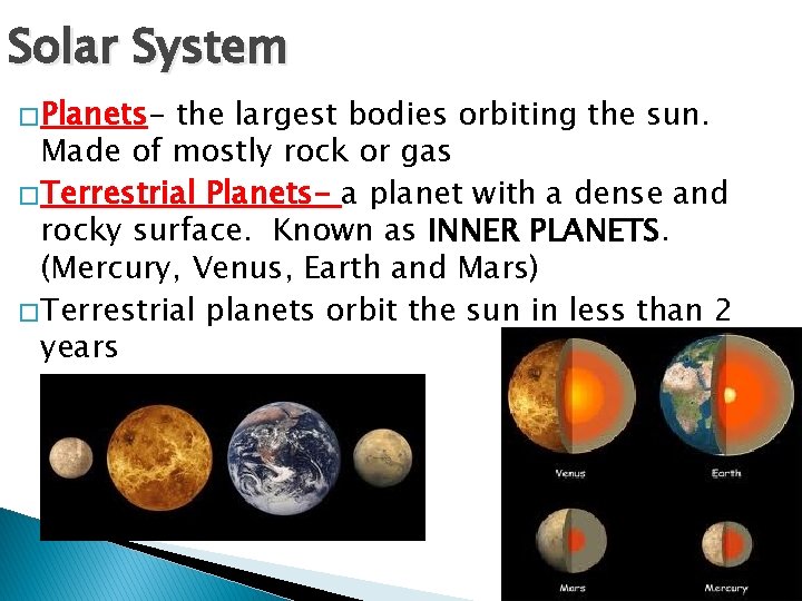 Solar System � Planets- the largest bodies orbiting the sun. Made of mostly rock