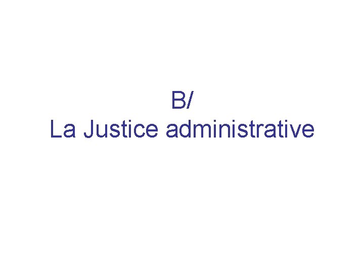 B La Justice administrative 1 Le Conseil dEtat