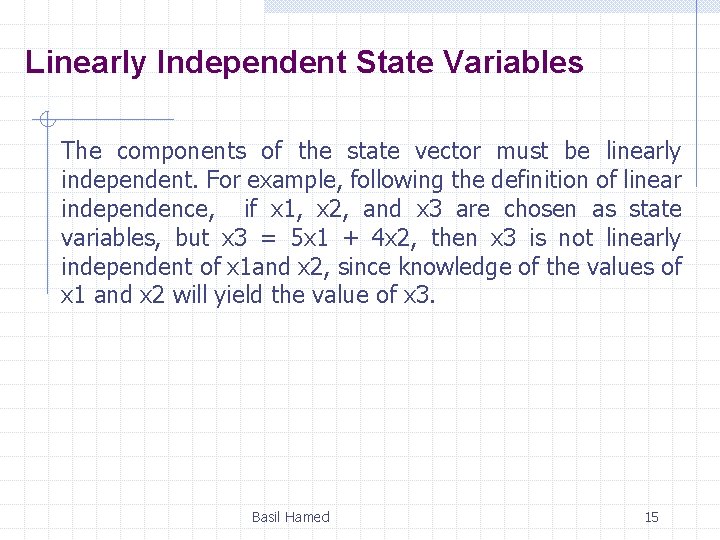 Linearly Independent State Variables The components of the state vector must be linearly independent. Linearly Independent State Variables The components of the state vector must be linearly independent.
