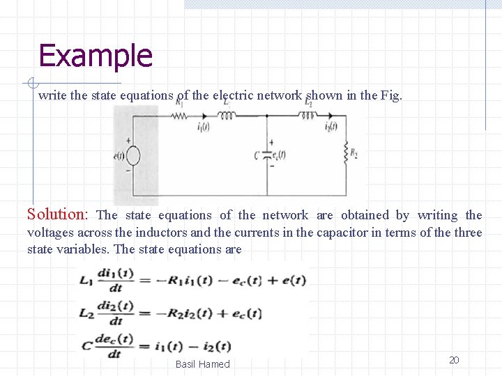 Example write the state equations of the electric network shown in the Fig. Solution: Example write the state equations of the electric network shown in the Fig. Solution: