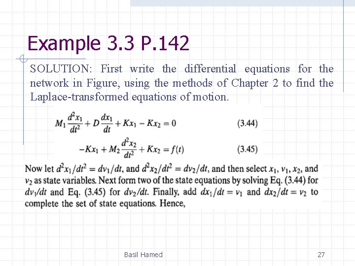 Example 3. 3 P. 142 SOLUTION: First write the differential equations for the network Example 3. 3 P. 142 SOLUTION: First write the differential equations for the network