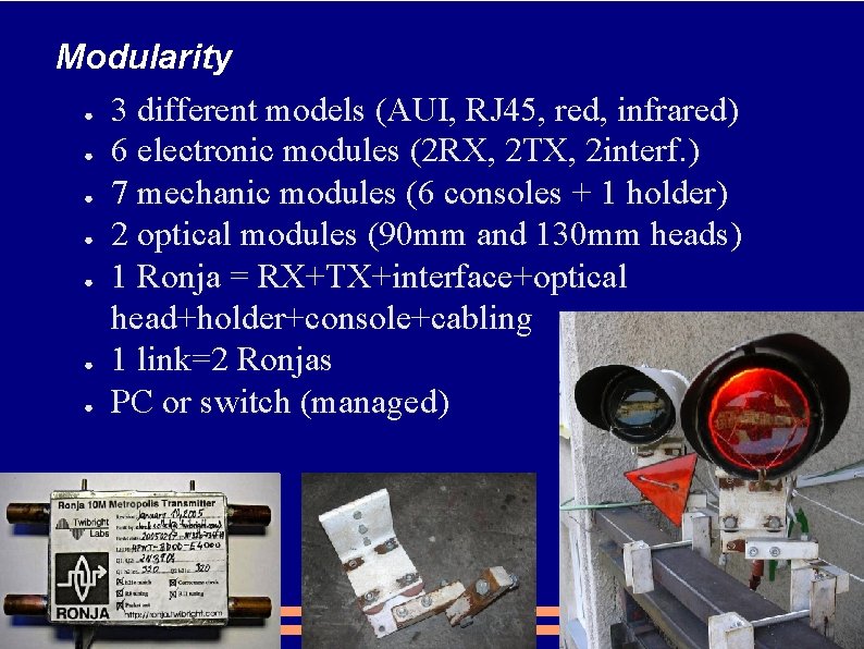 Modularity ● ● ● ● 3 different models (AUI, RJ 45, red, infrared) 6