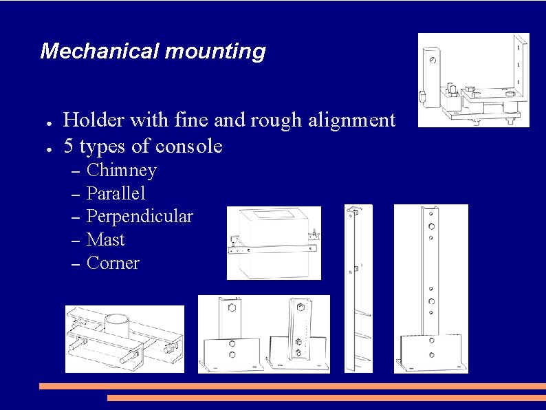 Mechanical mounting ● ● Holder with fine and rough alignment 5 types of console