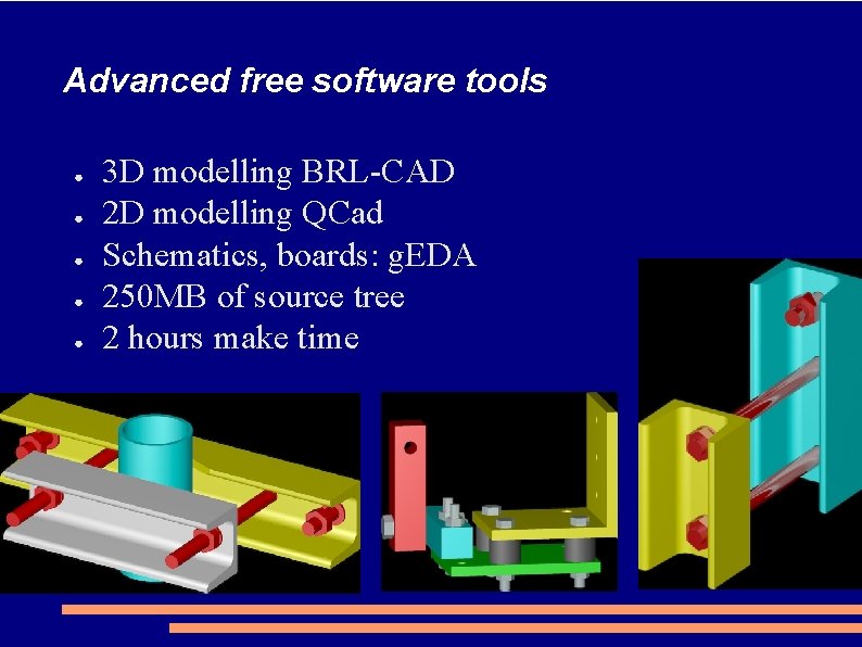 Advanced free software tools ● ● ● 3 D modelling BRL-CAD 2 D modelling