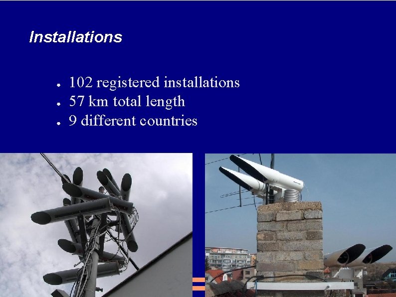 Installations ● ● ● 102 registered installations 57 km total length 9 different countries