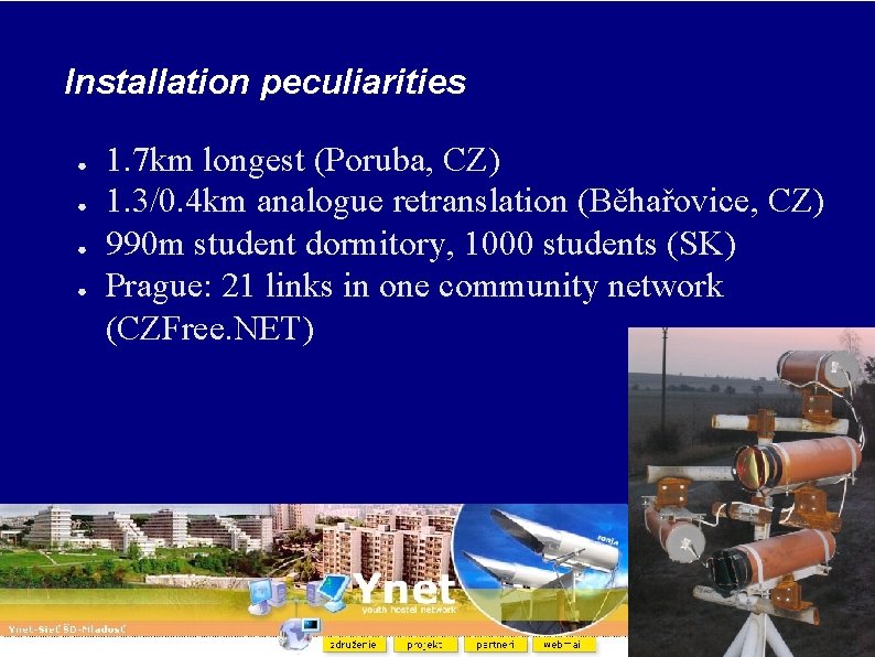 Installation peculiarities ● ● 1. 7 km longest (Poruba, CZ) 1. 3/0. 4 km