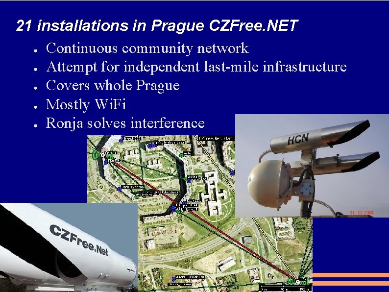 21 installations in Prague CZFree. NET ● Continuous community network ● Attempt for independent