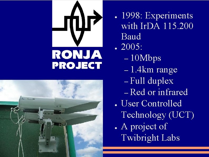 ● ● 1998: Experiments with Ir. DA 115. 200 Baud 2005: – 10 Mbps